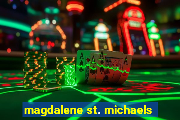 magdalene st. michaels